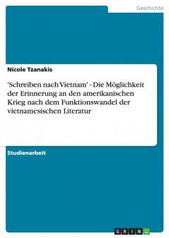 'Schreiben nach Vietnam' - Die Möglichkeit der Erinnerung an den amerikanischen Krieg nach dem Funktionswandel der vietnamesischen Literatur