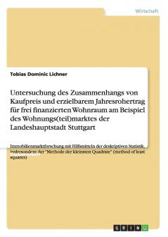 Untersuchung des Zusammenhangs von Kaufpreis und erzielbarem Jahresrohertrag für frei finanzierten Wohnraum am Beispiel des Wohnungs(teil)marktes der Landeshauptstadt Stuttgart