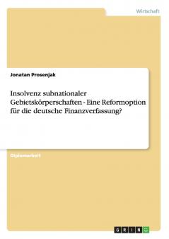 Insolvenz subnationaler Gebietskörperschaften - Eine Reformoption für die deutsche Finanzverfassung?