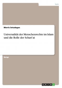 Universalität der Menschenrechte im Islam und die Rolle der Schari'at
