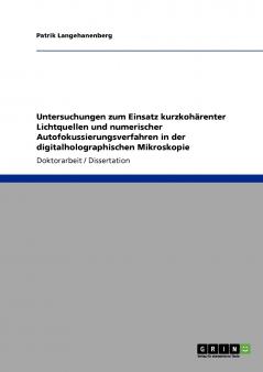 Untersuchungen zum Einsatz kurzkohärenter Lichtquellen und numerischer Autofokussierungsverfahren in der digitalholographischen Mikroskopie