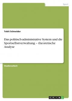 Das politisch-administrative System und die Sportselbstverwaltung - theoretische Analyse