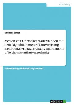 Messen von Ohmschen Widerständen mit dem Digitalmultimeter (Unterweisung Elektroniker/in Fachrichtung Informations- u. Telekommunikationstechnik)