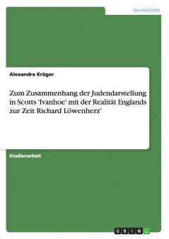 Zum Zusammenhang der Judendarstellung in Scotts 'Ivanhoe' mit der Realität Englands zur Zeit Richard Löwenherz'