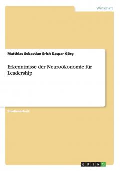 Erkenntnisse der Neuro��konomie f��r Leadership