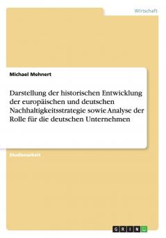 Darstellung der historischen Entwicklung der europäischen und deutschen Nachhaltigkeitsstrategie sowie Analyse der Rolle für die deutschen Unternehmen