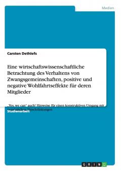 Eine wirtschaftswissenschaftliche Betrachtung des Verhaltens von Zwangsgemeinschaften positive und negative Wohlfahrtseffekte für deren Mitglieder