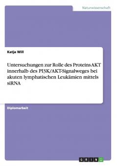 Untersuchungen zur Rolle des Proteins AKT innerhalb des PI3K/AKT-Signalweges bei akuten lymphatischen Leukämien mittels siRNA