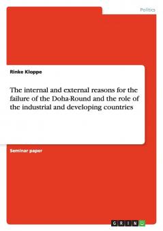 The internal and external reasons for the failure of the Doha-Round and the role of the industrial and developing countries