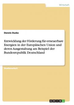 Entwicklung der Förderung für erneuerbare Energien in der Europäischen Union und deren Ausgestaltung am Beispiel der Bundesrepublik Deutschland