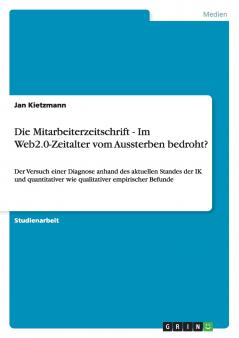 Die Mitarbeiterzeitschrift - Im Web2.0-Zeitalter vom Aussterben bedroht?
