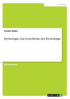 Etymologie. Zur Geschichte der Etymologie