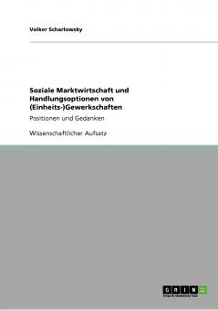 Soziale Marktwirtschaft und Handlungsoptionen von (Einheits-)Gewerkschaften