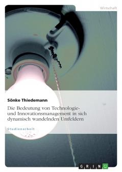 Die Bedeutung von Technologie- und Innovationsmanagement in sich dynamisch wandelnden Umfeldern