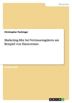 Marketing-Mix bei Vertrauensgütern am Beispiel von Hautcremes