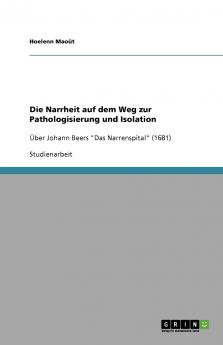 Die Narrheit auf dem Weg zur Pathologisierung und Isolation