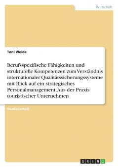 Berufsspezifische Fähigkeiten und strukturelle Kompetenzen zum Verständnis internationaler Qualitätssicherungssysteme mit Blick auf ein strategisches Personalmanagement. Aus der Praxis touristischer Unternehmen