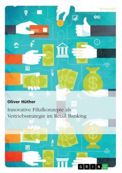 Innovative Filialkonzepte als Vertriebsstrategie im Retail Banking