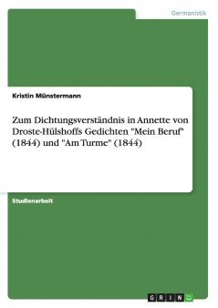 Zum Dichtungsverständnis in Annette von Droste-Hülshoffs Gedichten Mein Beruf (1844) und Am Turme (1844)