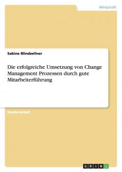 Die erfolgreiche Umsetzung von Change Management Prozessen durch gute Mitarbeiterführung