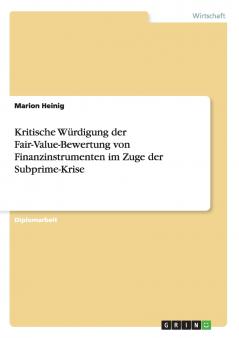 Kritische Würdigung der Fair-Value-Bewertung von Finanzinstrumenten im Zuge der Subprime-Krise