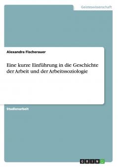 Eine kurze Einführung in die Geschichte der Arbeit und der Arbeitssoziologie