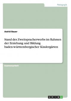 Stand des Zweitspracherwerbs im Rahmen der Erziehung und Bildung baden-württembergischer Kindergärten