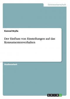 Der Einfluss von Einstellungen auf das Konsumentenverhalten