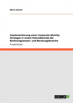 Implementierung einer Corporate Identity Strategie in einem Kleinstbetrieb der Rechnungswesen- und Beratungsbranche