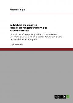 Leiharbeit als probates Flexibilisierungsinstrument des Arbeitsmarktes?