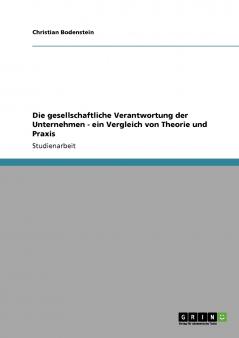 Die gesellschaftliche Verantwortung der Unternehmen - ein Vergleich von Theorie und Praxis