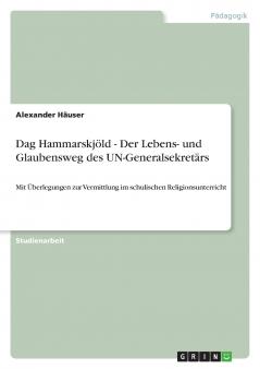 Dag Hammarskjöld - Der Lebens- und Glaubensweg des UN-Generalsekretärs