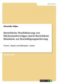 Betriebliche Flexibilisierung von Flächentarifverträgen durch Betriebliche Bündnisse zur Beschäftigungssicherung