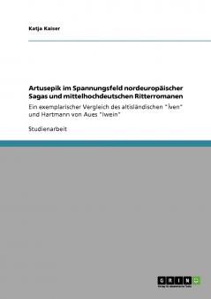 Artusepik im Spannungsfeld  nordeuropäischer Sagas und mittelhochdeutschen Ritterromanen