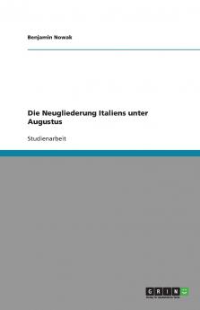 Die Neugliederung Italiens unter Augustus