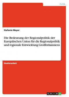 Die Bedeutung der Regionalpolitik der  Europ��ischen Union f��r die Regionalpolitik und regionale Entwicklung Gro��britanniens