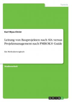 Leitung von Bauprojekten nach SIA versus Projektmanagement nach PMBOK® Guide