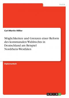 Möglichkeiten und Grenzen einer Reform des kommunalen Wahlrechts in Deutschland am Beispiel Nordrhein-Westfalen (German Edition)