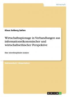 Wirtschaftsspionage in Verhandlungen aus informations��konomischer und wirtschaftsethischer Perspektive