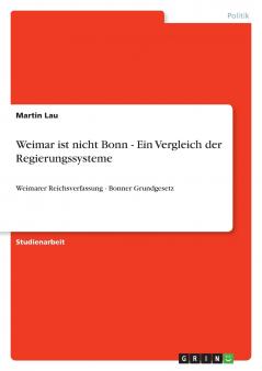 Weimar ist nicht Bonn - Ein Vergleich der Regierungssysteme