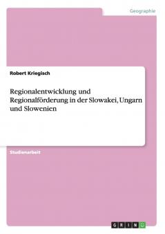 Regionalentwicklung und Regionalförderung in der Slowakei Ungarn und Slowenien