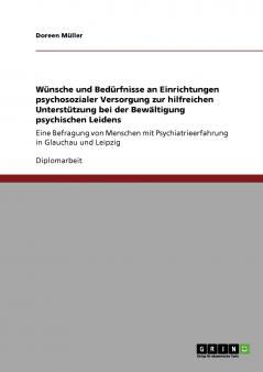 Wünsche und Bedürfnisse an Einrichtungen psychosozialer Versorgung zur hilfreichen Unterstützung bei der Bewältigung psychischen Leidens