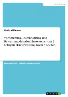 Vorbereitung Durchf��hrung und Bewertung des Abschlussessens vom 3. Lehrjahr (Unterweisung Koch / K��chin)