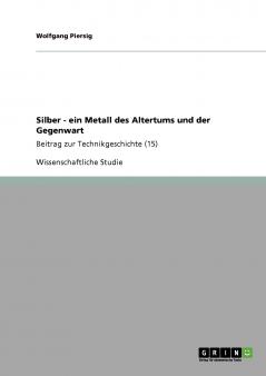 Silber - ein Metall des Altertums und der Gegenwart