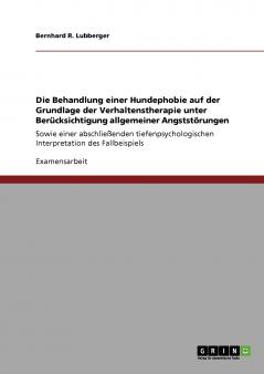 Die Behandlung einer Hundephobie auf der Grundlage der Verhaltenstherapie unter Berücksichtigung allgemeiner Angststörungen