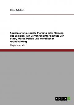 Sozialplanung soziale Planung oder Planung des Sozialen - Ein Verfahren unter Einfluss von Staat Markt Politik und moralischer Grundhaltung