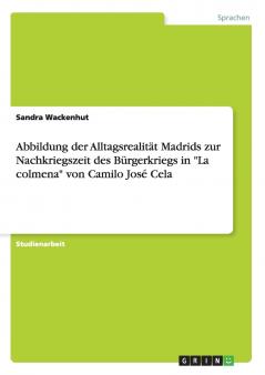 Abbildung der Alltagsrealit��t Madrids zur Nachkriegszeit des B��rgerkriegs in La colmena von Camilo Jos�� Cela