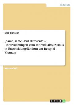 „Same same - but different - Untersuchungen zum Individualtourismus in Entwicklungsländern am Beispiel Vietnam