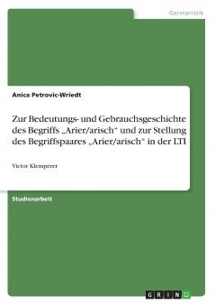 Zur Bedeutungs- und Gebrauchsgeschichte des Begriffs ���Arier/arisch und zur Stellung des Begriffspaares ���Arier/arisch in der LTI