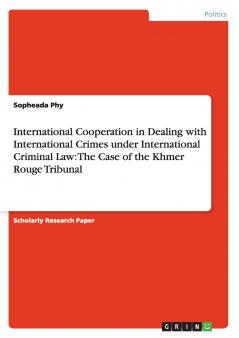 International Cooperation in Dealing with International Crimes under International Criminal Law
